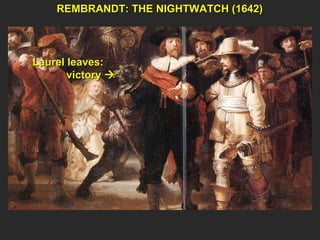 REMBRANDT: THE NIGHTWATCH (1642) Laurel leaves:  victory   