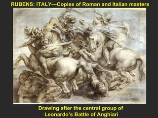 RUBENS: ITALY—Copies of Roman and Italian masters  Drawing after the central group of  Leonardo’s Battle of Anghiari 