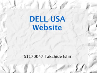 DELL USA
   Website


S1170047 Takahide Ishii
 