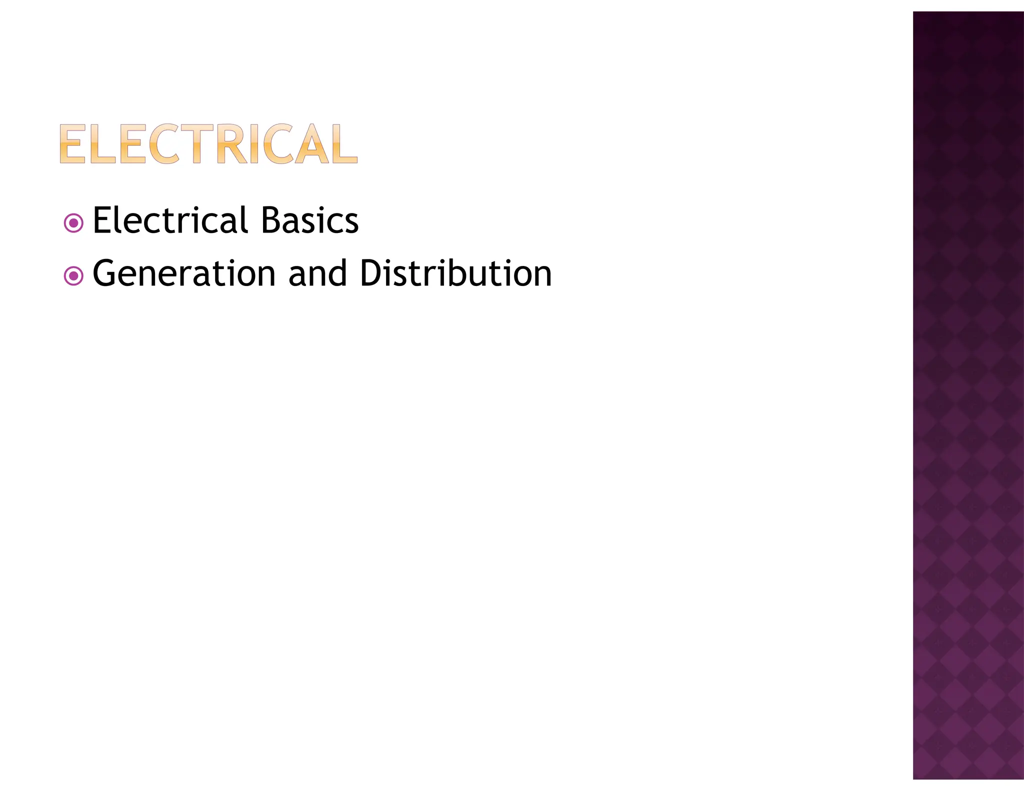 Electrical Basics
Generation and Distribution
 
