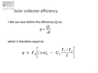 Solar collector efficiency
• We can now define the efficiency (η) as:
which is therefore equal to:
25
 