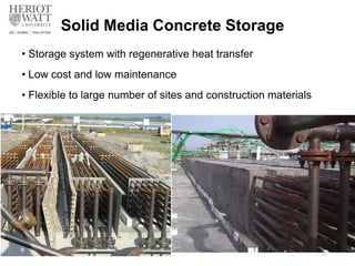 Solid Media Concrete Storage
• Storage system with regenerative heat transfer
• Low cost and low maintenance
• Flexible to large number of sites and construction materials
63
 