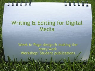 Writing & Editing for Digital Media Week 6: Page design & making the story work Workshop: Student publications 