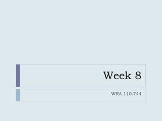 Week 8 WRA 110.744 