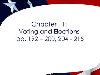 Chapter 11:  Voting and Elections  pp. 192 – 200, 204 - 215 
