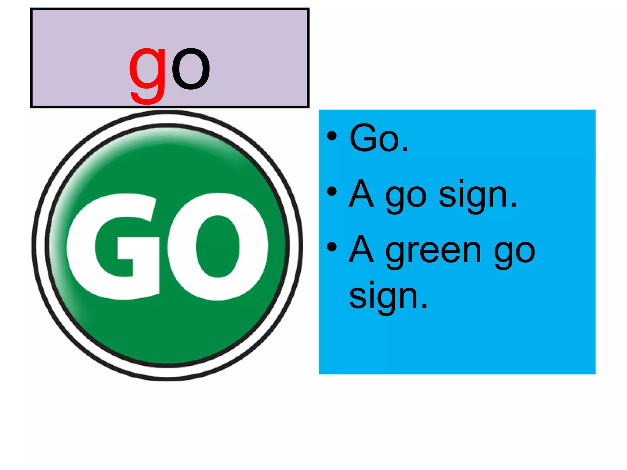 g o Go. A go sign. A green go sign. 