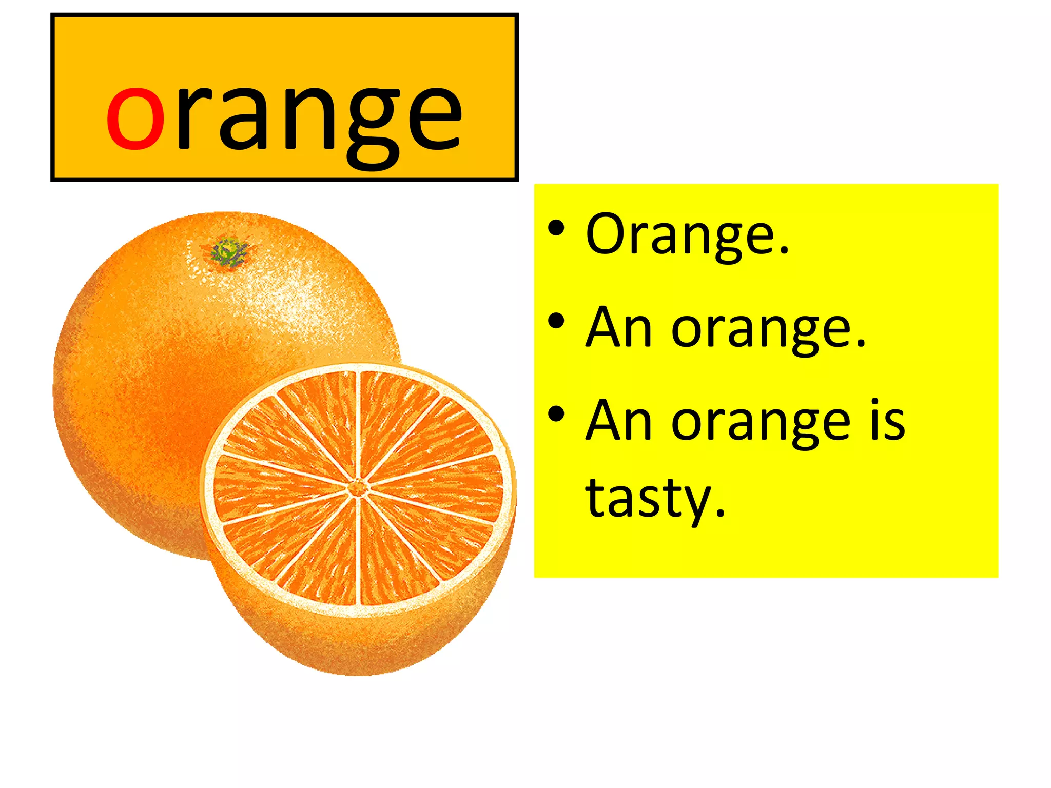 o range Orange. An orange. An orange is tasty. 