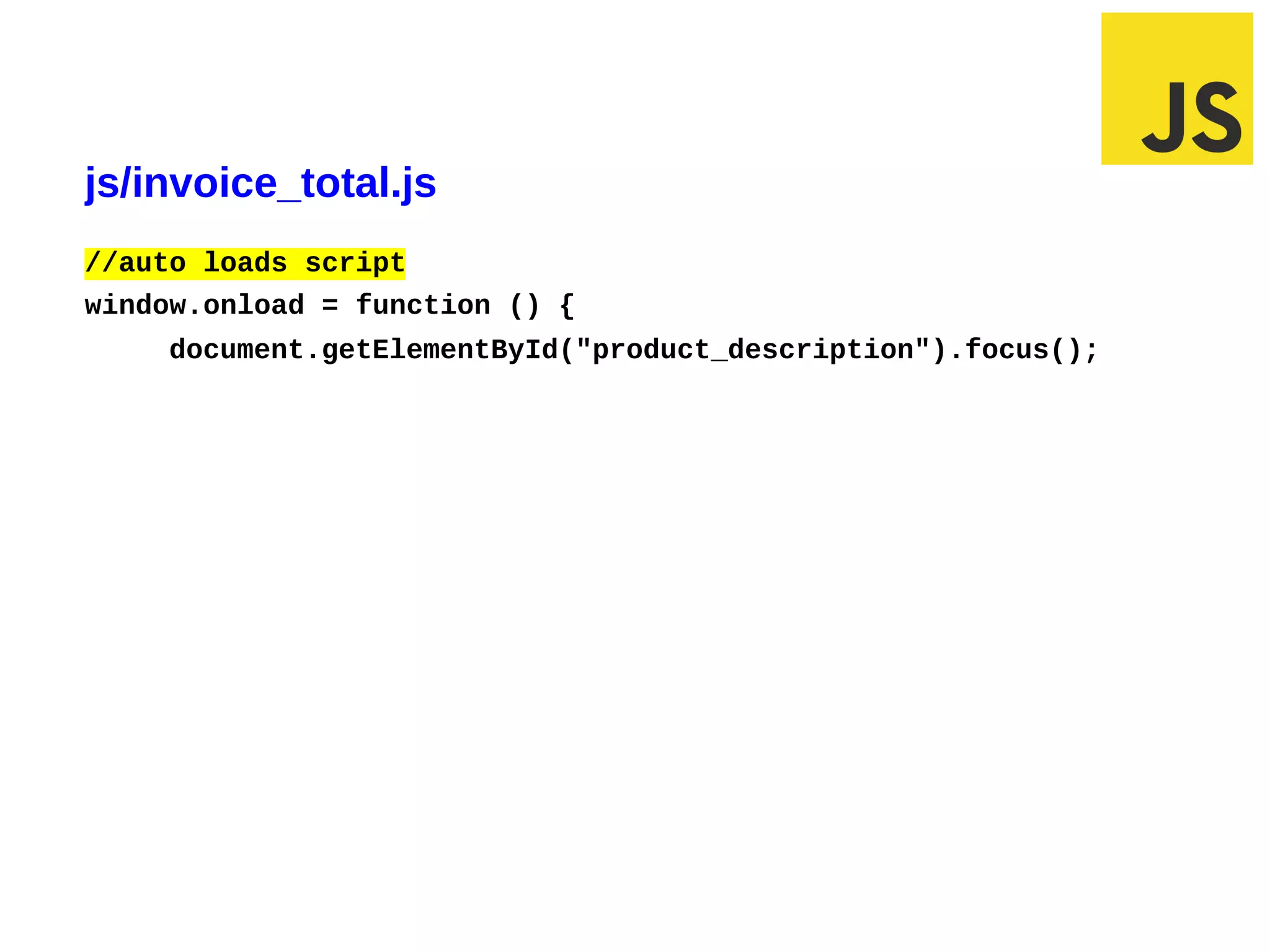 js/invoice_total.js
//auto loads script
window.onload = function () {
    document.getElementById("product_description").focus();
 
