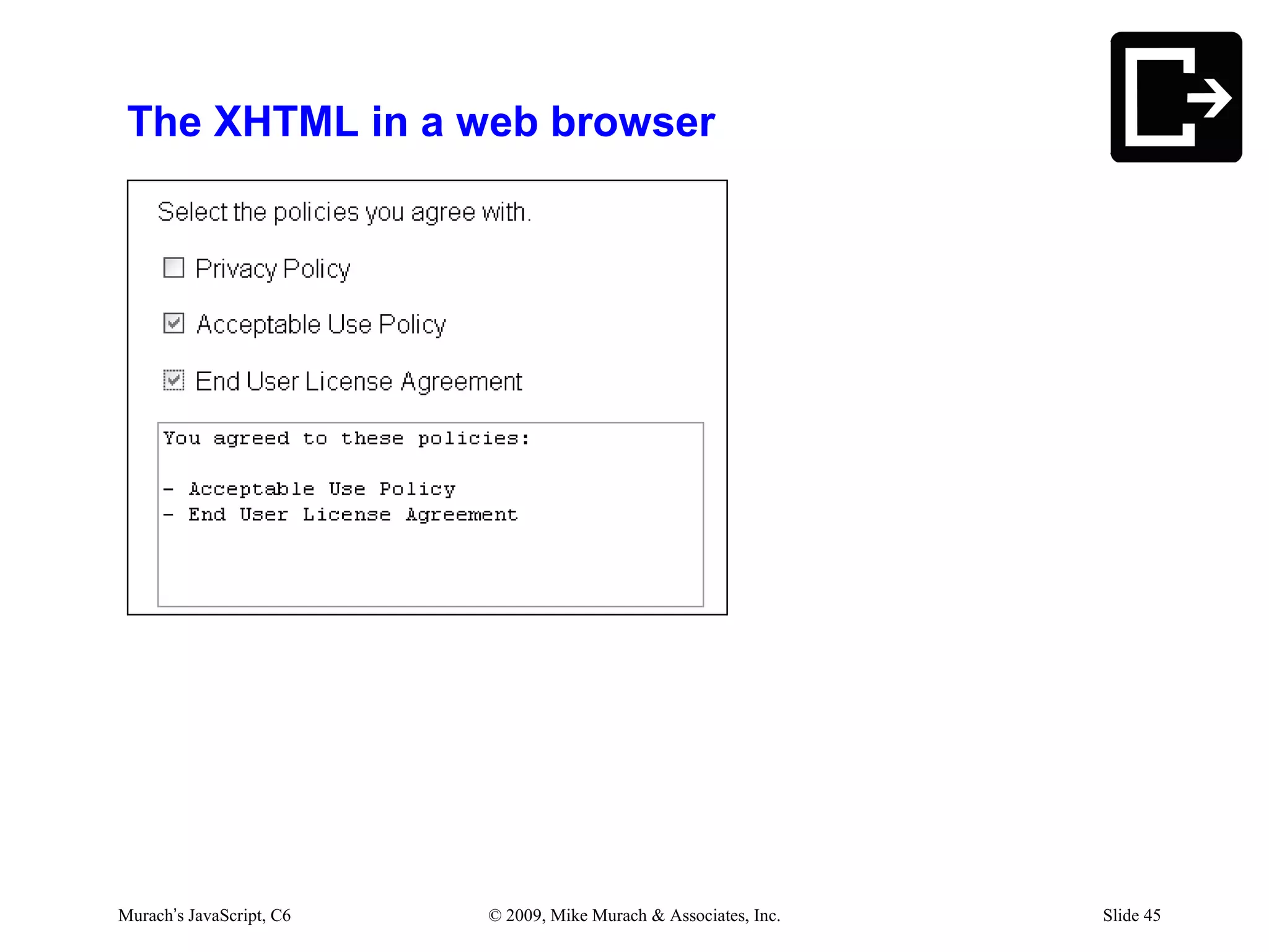 The XHTML in a web browser




Murach’s JavaScript, C6   © 2009, Mike Murach & Associates, Inc.   Slide 45
 