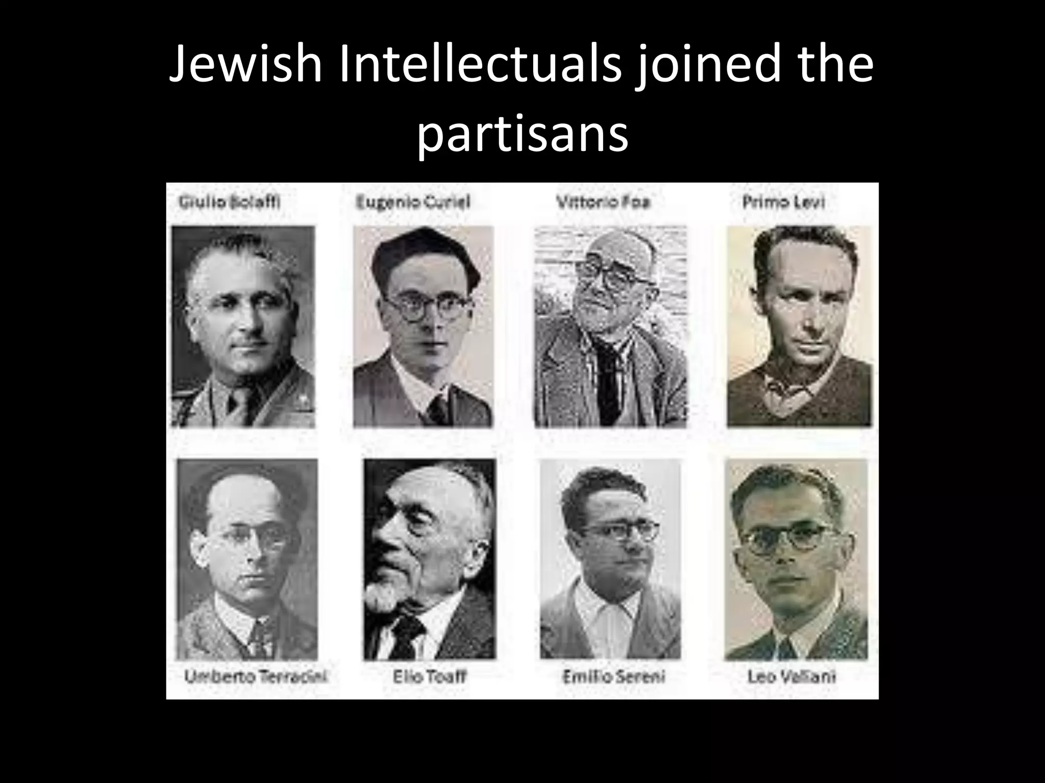 Jewish Intellectuals joined the
          partisans
 