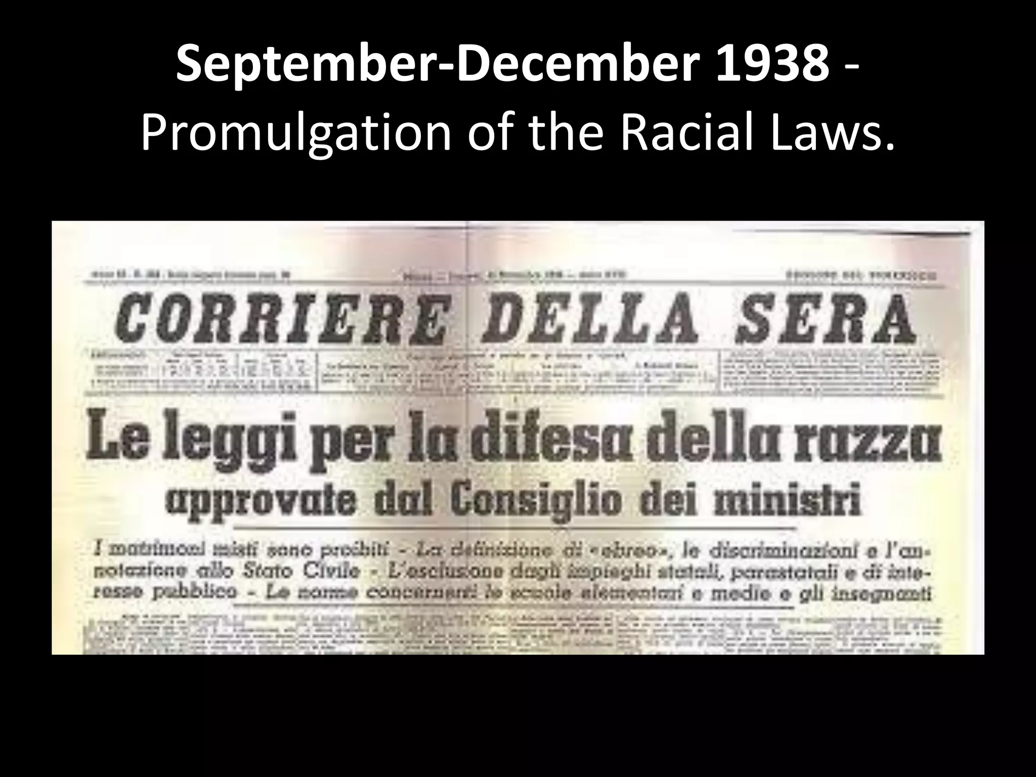 September-December 1938 -
Promulgation of the Racial Laws.
 