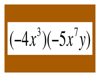 3     7
(!4x )(!5x y)
 