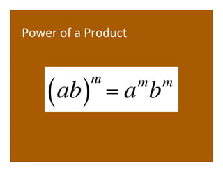 Power	
  of	
  a	
  Product	
  


                   n
                   m              m   m
       ( ab)           =a b
 
