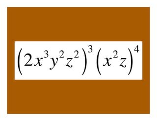 3              4
(  3 2 2
  2x y z   )   ( x z)
                 2
 