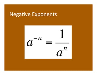 NegaVve	
  Exponents	
  



         !n 1
        a = n
            a
 