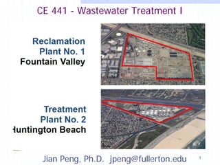 CE 441 - Wastewater Treatment I

Jian Peng, Ph.D. jpeng@fullerton.edu

1

 