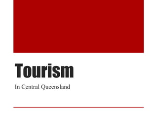 Tourism
In Central Queensland
 