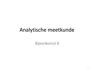 Analytische meetkunde
Bijeenkomst 8
1
 