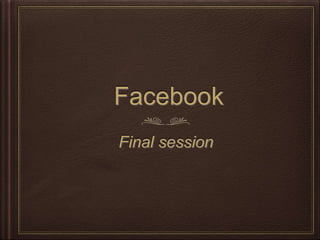 Facebook
Final session
 