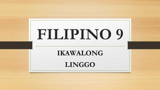 FILIPINO 9
IKAWALONG
LINGGO
 