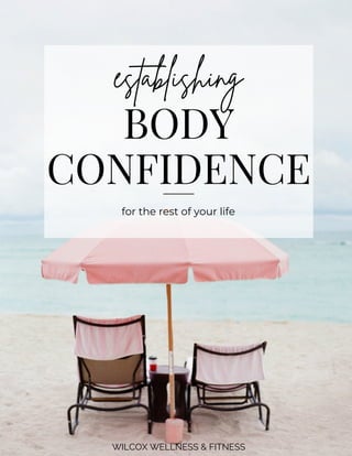 WILCOX WELLNESS & FITNESS
establishing
BODY
CONFIDENCE
for the rest of your life
 