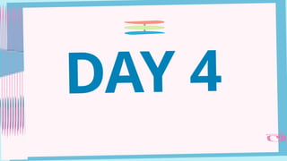 DAY 4
 