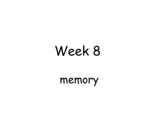 Week 8
memory
 