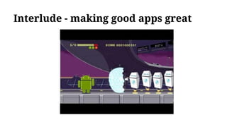 Interlude - making good apps great
 