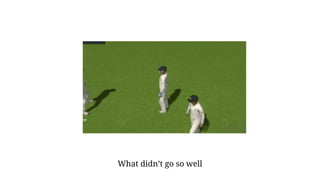 What didn’t go so well
 