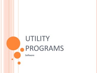 UTILITY
PROGRAMS
Software
 
