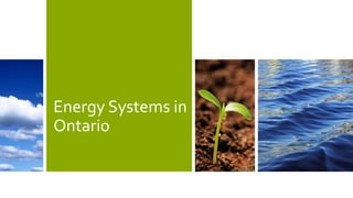 Energy Systems in
Ontario
 