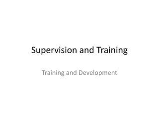 Supervision and Training Training and Development 