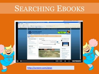 SEARCHING EBOOKS




  http://screenr.com/qtws
 