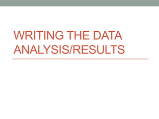 WRITING THE DATA
ANALYSIS/RESULTS
 