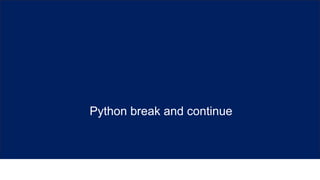 Python break and continue
 
