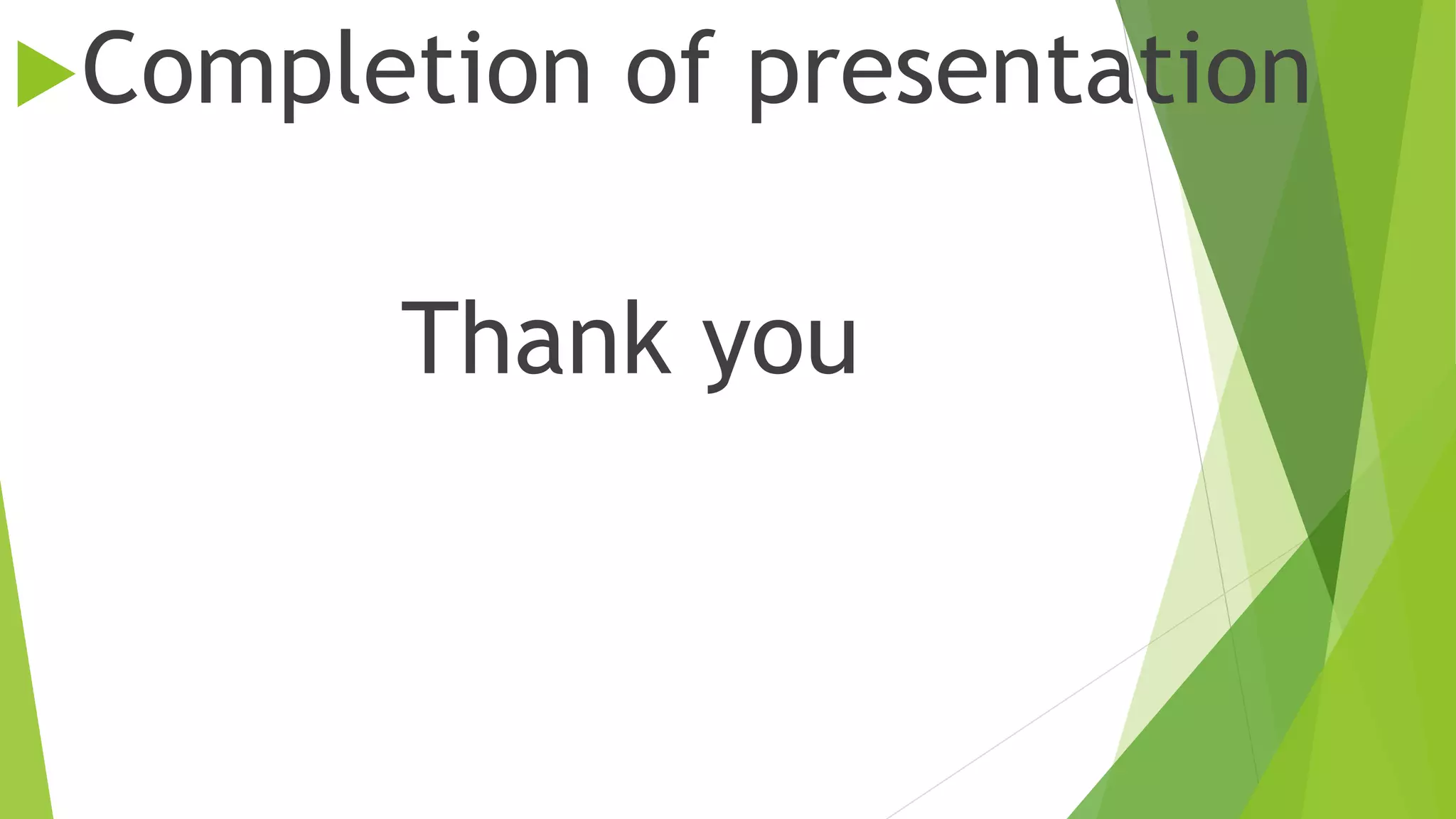 Completion of presentation
Thank you
 