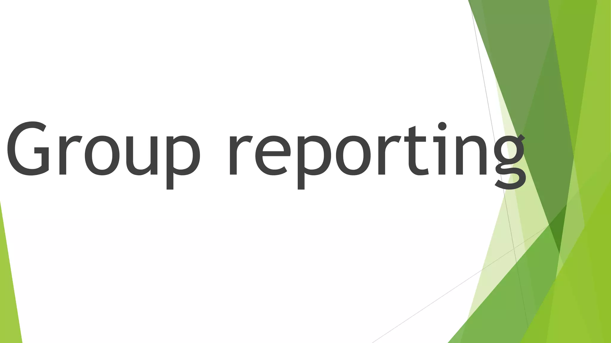Group reporting
 