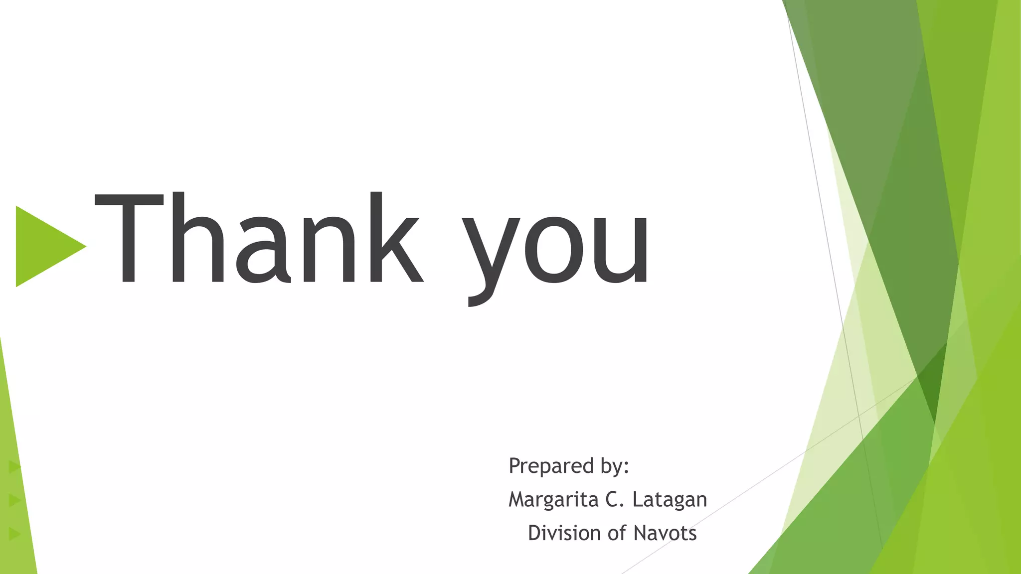 Thank you
 Prepared by:
 Margarita C. Latagan
 Division of Navots
 