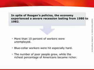 TEKS 8C: Calculate percent composition and empirical and molecular formulas.
In spite of Reagan’s policies, the economy
experienced a severe recession lasting from 1980 to
1982.
• More than 10 percent of workers were
unemployed.
• Blue-collar workers were hit especially hard.
• The number of poor people grew, while the
richest percentage of Americans became richer.
 