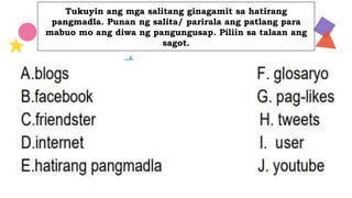 Tukuyin ang mga salitang ginagamit sa hatirang
pangmadla. Punan ng salita/ parirala ang patlang para
mabuo mo ang diwa ng pangungusap. Piliin sa talaan ang
sagot.
Mercury is the closest planet to
the Sun and the smallest one in
the Solar System—it’s only a bit
larger than the Moon
MISSION VISION
Venus has a beautiful name and is
the second planet from the Sun.
It’s hot and has a super poisonous
atmosphere
 