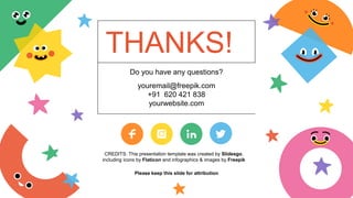 CREDITS: This presentation template was created by Slidesgo,
including icons by Flaticon and infographics & images by Freepik
THANKS!
Do you have any questions?
youremail@freepik.com
+91 620 421 838
yourwebsite.com
Please keep this slide for attribution
 