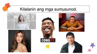 Kilalanin ang mga sumusunod.
 