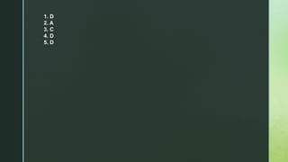 1. D
2. A
3. C
4. D
5. D
 