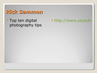 Rick Sammon Top ten digital photography tips http://www.youtube.com/watch?v=W1Unv6DPJiU 