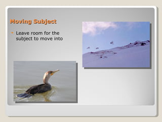 Moving Subject Leave room for the subject to move into 