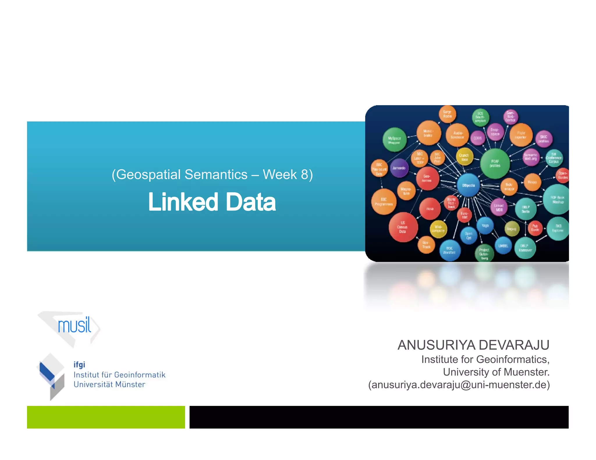 (Geospatial Semantics – Week 8)
ANUSURIYA DEVARAJU
Institute for Geoinformatics,
University of Muenster.University of Muenster.
(anusuriya.devaraju@uni-muenster.de)
 