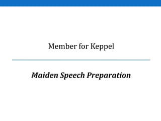 Member for Keppel
Maiden Speech Preparation
 