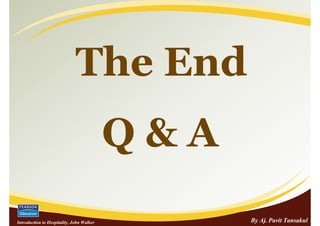 The End
                                           Q&A
Introduction to Hospitality, John Walker         By Aj. Pavit Tansakul
 