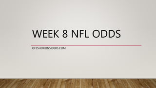 WEEK 8 NFL ODDS
OFFSHOREINSIDERS.COM
 