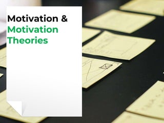 Motivation &
Motivation
Theories
 